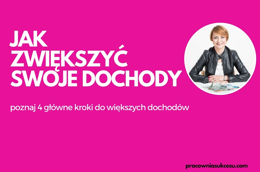 Jak zwiększyć swoje dochody – poznaj 4 kroki