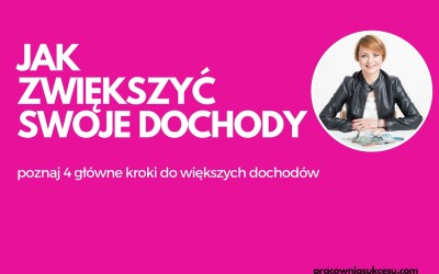 Jak zwiększyć swoje dochody – poznaj 4 kroki