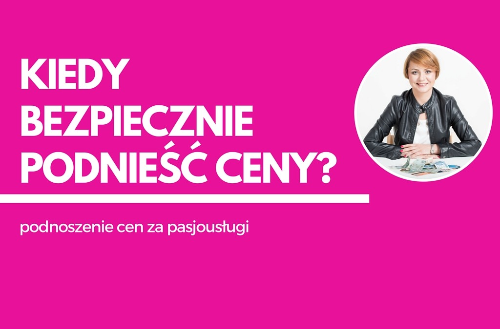 Kiedy bezpiecznie podnieść ceny za swoje usługi?