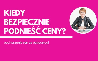 Kiedy bezpiecznie podnieść ceny za swoje usługi?