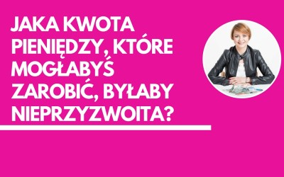 Jaka kwota pieniędzy, które mogłabyś zarobić, byłaby dla Ciebie nieprzyzwoita?