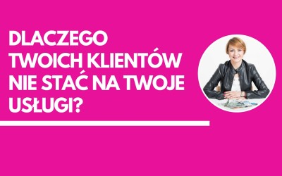 Dlaczego Twoich klientów nie stać na Twoje pasjo-usługi?