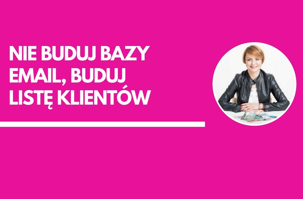 Nie buduj bazy email, buduj listę klientów