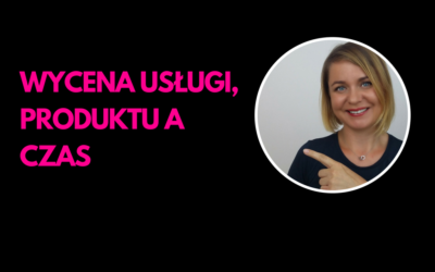 Wycena usługi, produktu a czas