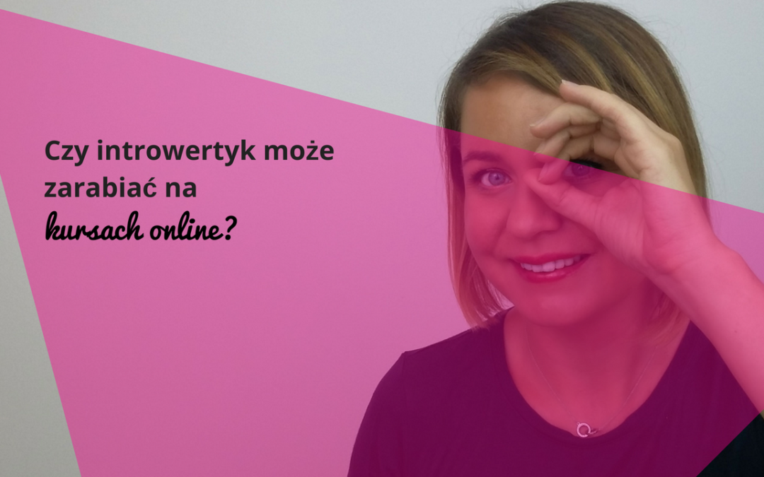 Czy introwertyk może zarabiać na kursach online?